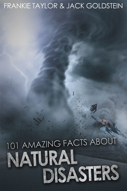 101 Amazing Facts about Natural Disasters, Jack Goldstein, Frankie Taylor