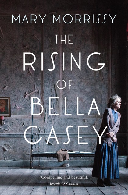 The Rising of Bella Casey, Mary Morrissy