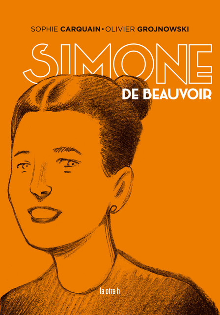 Simone de Beauvoir, Olivier Grojnowski, Sophie Carquain