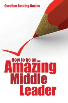 How to Be an Amazing Middle Leader, Caroline Bentley-Davies