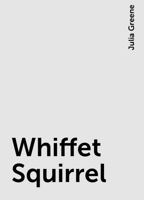 Whiffet Squirrel, Julia Greene