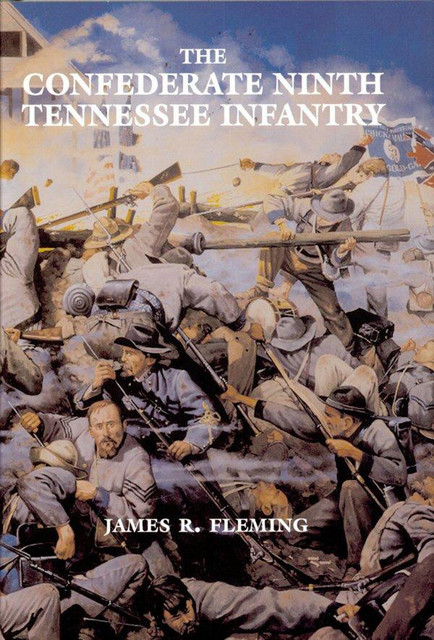 The Confederate Ninth Tennessee Infantry, James E.Fleming