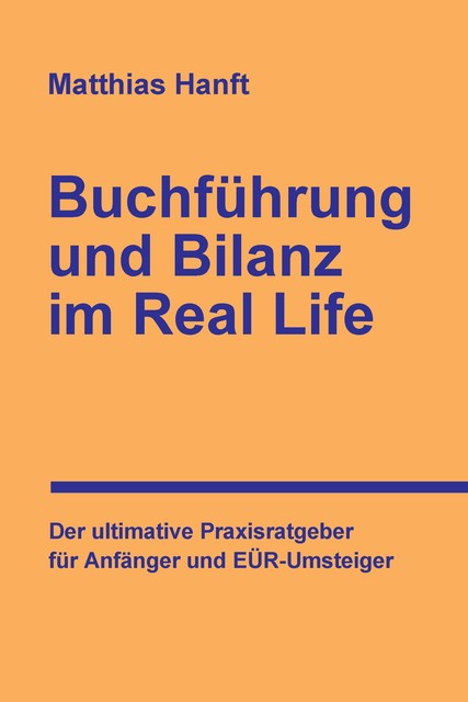 Buchführung und Bilanz im Real Life, Matthias Hanft