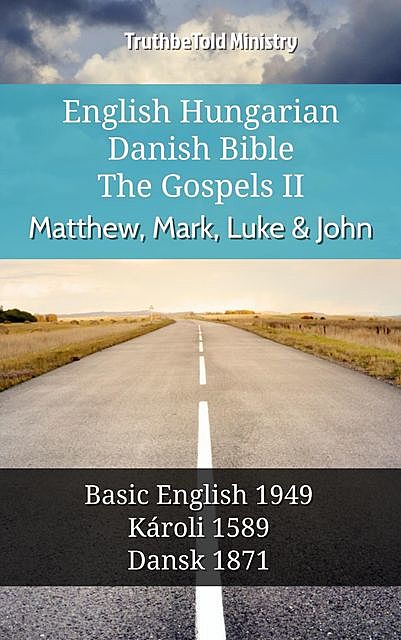 English Hungarian Danish Bible – The Gospels II – Matthew, Mark, Luke & John, Truthbetold Ministry