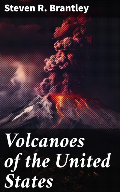 Volcanoes of the United States, Steven R. Brantley
