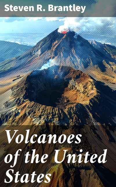 Volcanoes of the United States, Steven R. Brantley