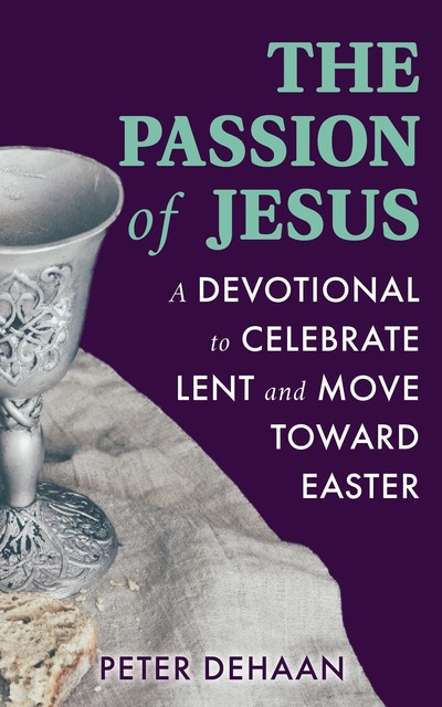 The Passion of Jesus, Peter DeHaan