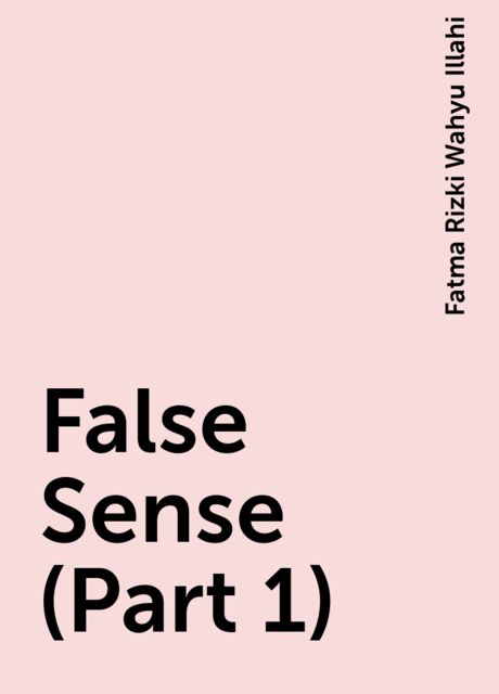 False Sense (Part 1), Fatma Rizki Wahyu Illahi