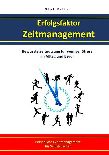 Erfolgsfaktor Zeitmanagement Bewusste Zeitnutzung für weniger Stress im Alltag und Beruf, Olaf Fritz
