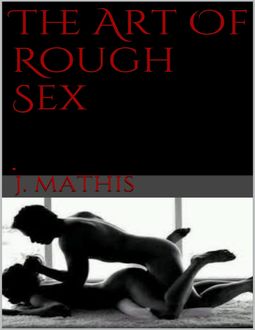 The Art Of Rough Sex, J Mathis