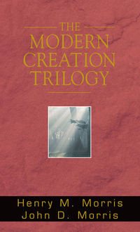 The Modern Creation Trilogy, Henry Morris, John Morris