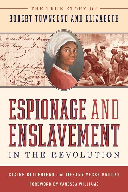 Espionage and Enslavement in the Revolution, Claire Bellerjeau, Tiffany Yecke Brooks