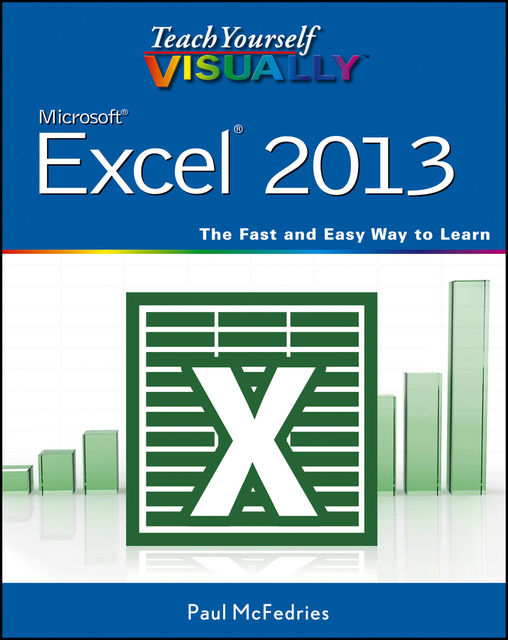 Teach Yourself VISUALLY Excel 2013, Paul McFedries
