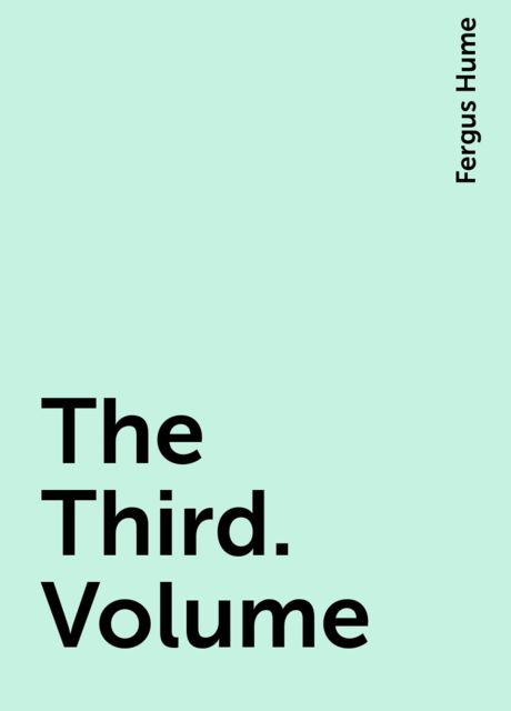 The Third. Volume, Fergus Hume
