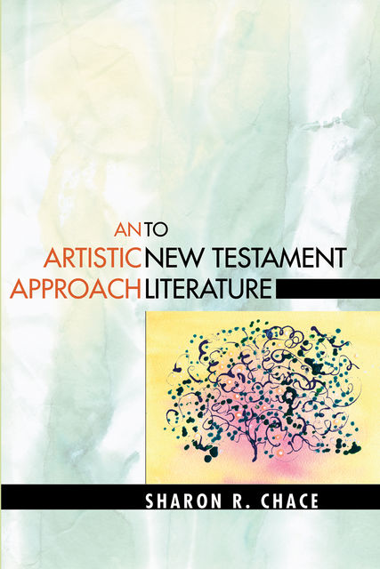 An Artistic Approach to New Testament Literature, Sharon R. Chace