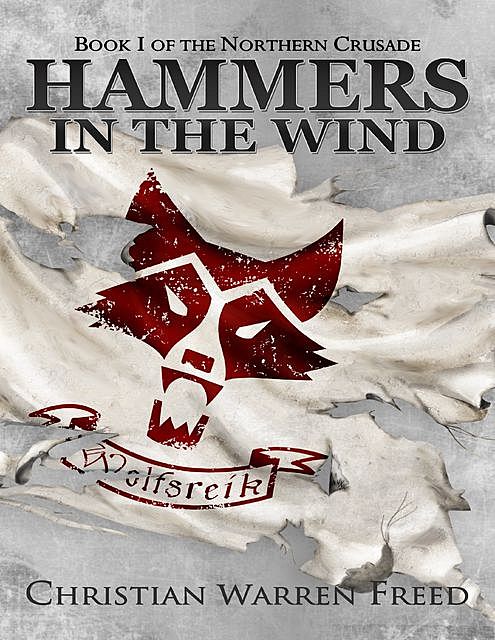 Hammers In the Wind: Book I of the Northern Crusade, Christian Warren Freed