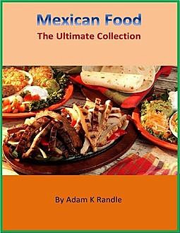 Mexican Food – The Ultimate Collection, Adam Randle