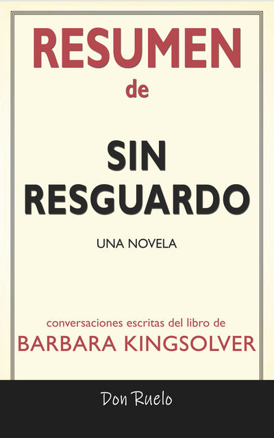 Resumen de Sin Resguardo: Una Novela: Conversaciones Escritas Del Libro De Barbara Kingsolver, Don Ruelo