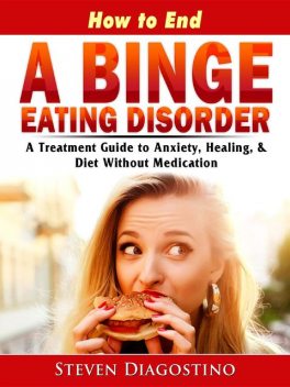 How to End A Binge Eating Disorder, Steven Diagostino