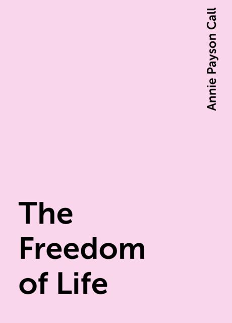 The Freedom of Life, Annie Payson Call