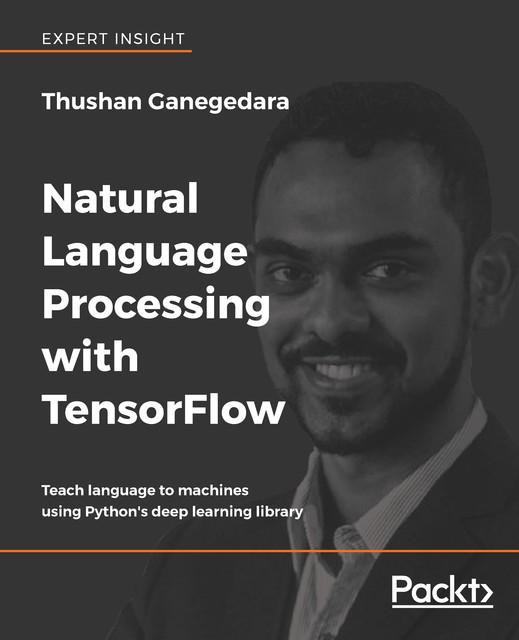 Natural Language Processing with TensorFlow, Thushan Ganegedara