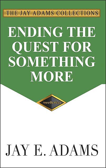 Ending the Quest for Something More, Jay E. Adams