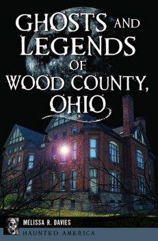 Ghosts and Legends of Wood County, Ohio, Melissa Davies