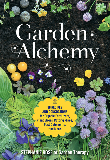 Garden Alchemy, Stephanie Rose