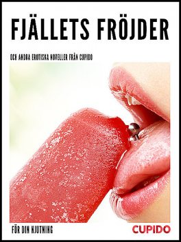 Fjällets fröjder – och andra erotiska noveller från Cupido, Cupido