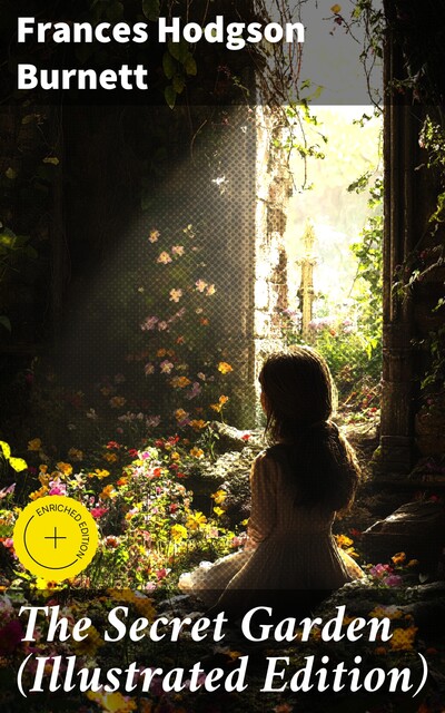 The Secret Garden (Illustrated Edition), Frances Hodgson Burnett