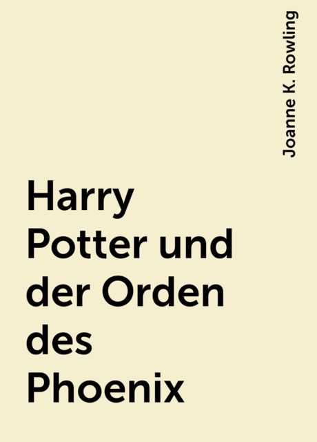 Harry Potter und der Orden des Phoenix, Joanne K. Rowling