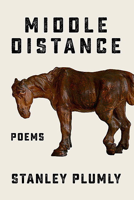 Middle Distance: Poems, Stanley Plumly