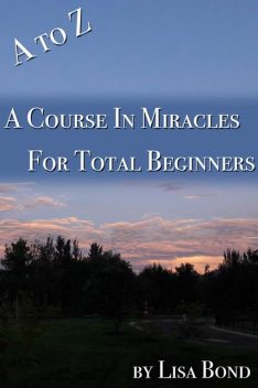 A to Z, Course in Miracles for Total Beginners, Lisa Bond
