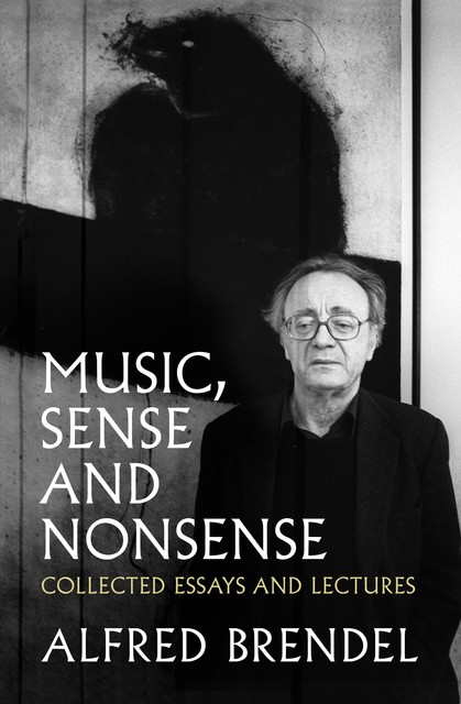 Music, Sense and Nonsense, Alfred Brendel
