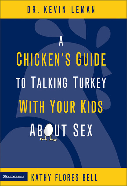 A Chicken's Guide to Talking Turkey with Your Kids About Sex, Kevin Leman, Kathy Flores Bell