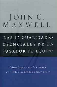 Las 17 cualidades esenciales de un jugador de equipo, Maxwell John