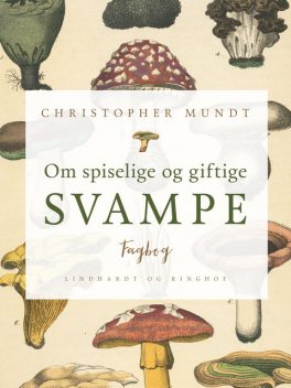 Om spiselige og giftige svampe, Christopher Mundt