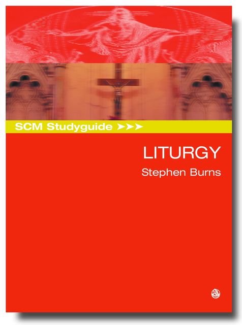 SCM Studyguide Liturgy, Stephen Burns