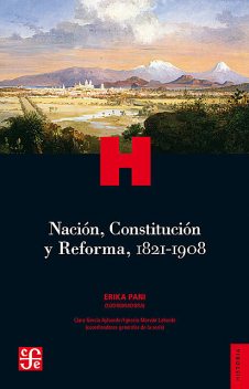 Nación, Constitución y Reforma, 1821–1908, Erika Pani