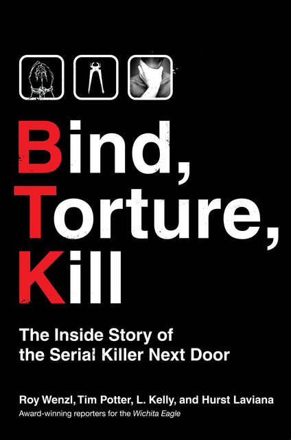 Bind, Torture, Kill, Kelly, Hurst Laviana, Roy Wenzl, Tim Potter