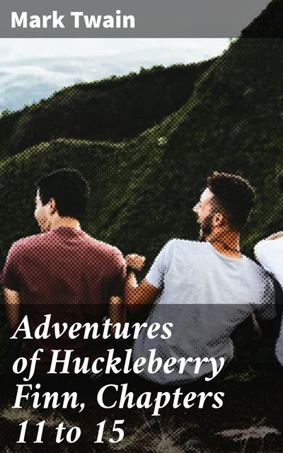 Adventures of Huckleberry Finn, Chapters 11 to 15, Mark Twain