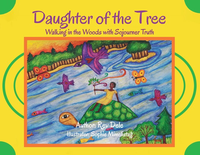 Daughter of the Tree: Walking in the Woods with Sojourner Truth, Rev Dele
