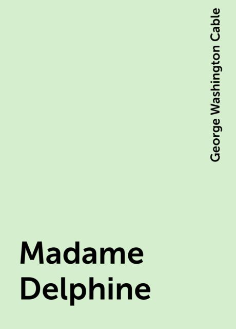 Madame Delphine, George Washington Cable