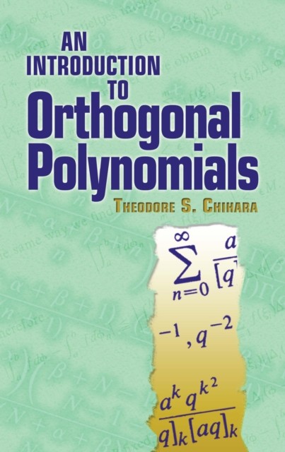 Introduction to Orthogonal Polynomials, Theodore S Chihara