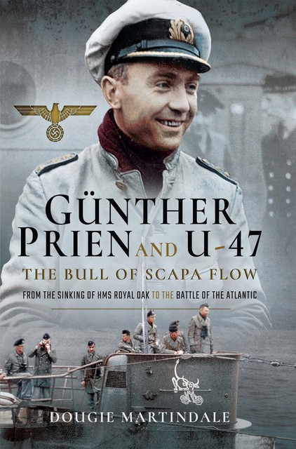 Günther Prien and U-47: The Bull of Scapa Flow, Dougie Martindale