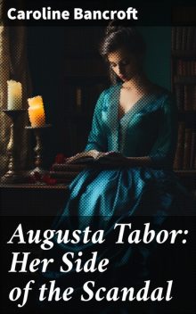 Augusta Tabor: Her Side of the Scandal, Caroline Bancroft