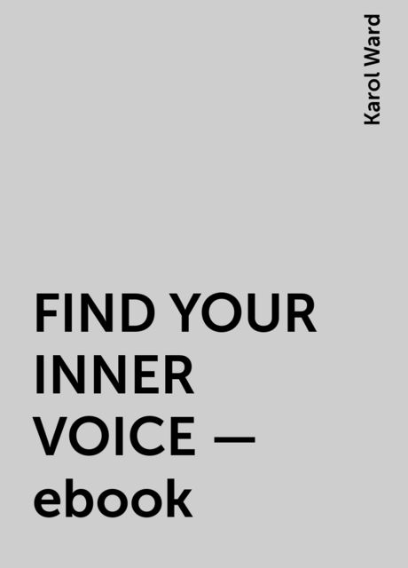 FIND YOUR INNER VOICE – ebook, Karol Ward