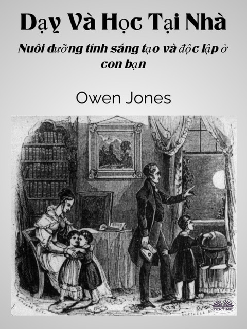 Dạy Và Học Tại Nhà-Nuôi Dưỡng Tính Sáng Tạo Và Độc Lập Ở Con Bạn, Owen Jones
