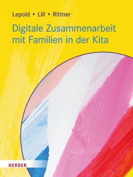Digitale Zusammenarbeit mit Familien in der Kita, Marion Lepold, Theresa Lill