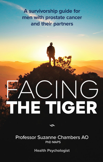Facing the Tiger: A Survivorship Guide for Men with Prostate Cancer and their Partners 2nd ed, Suzanne Chambers